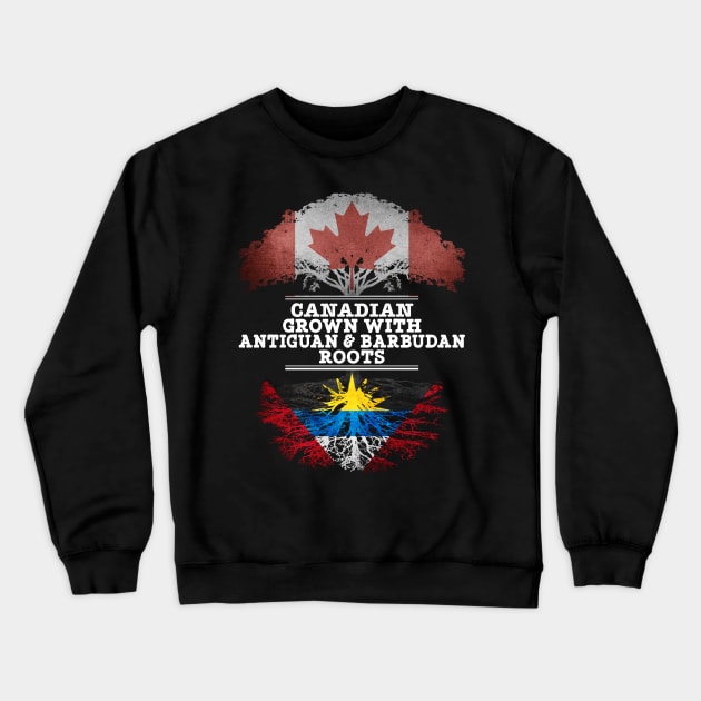 Canadian Grown With Antiguan Barbudan Roots - Gift for Antiguan Barbudan With Roots From Antigua Barbuda Crewneck Sweatshirt by Country Flags